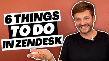 6 Things You Absolutely MUST Do In Zendesk