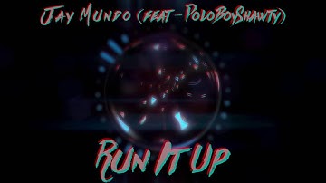Jay Mundo - Run It Up (Ft. PoloBoyShawty)