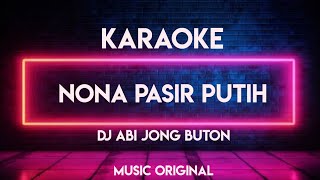 Karaoke Nona Pasir Putih _ Dj Abi Jong Buton _Musik Original