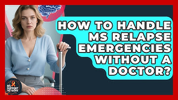How To Handle MS Relapse Emergencies Without A Doctor? - MS Support Network