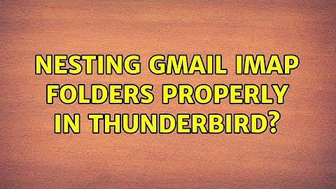 Nesting Gmail IMAP folders properly in Thunderbird?