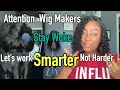 Wig Makers, time to pay attention! Work smarter not harder!