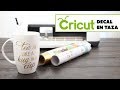 Cricut - Como Hacer y Aplicar un Decal sobre una Taza