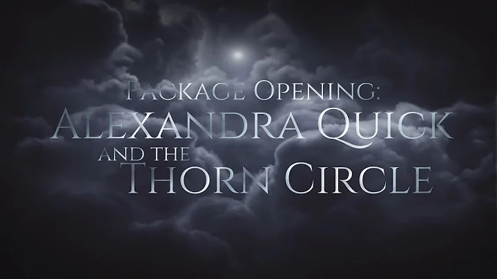 Package Opening: Alexandra Quick and the Thorn Cir...