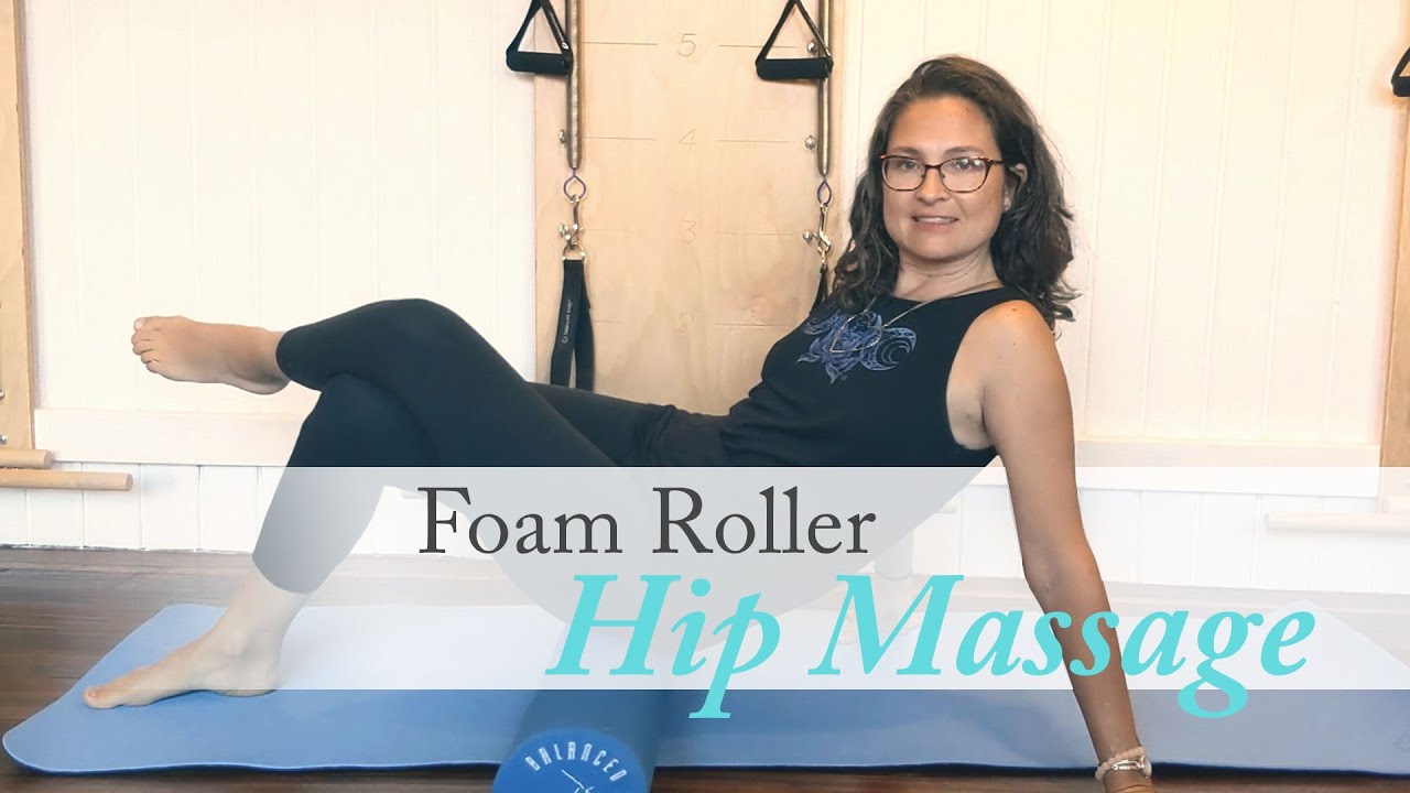Pilates Foam Roller Hip & Leg Massage to Release Tension and Increase