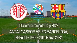 Live U13 Intercontinental Cup - SF - Antalyaspor vs FC Barcelona - 2022 Dubai
