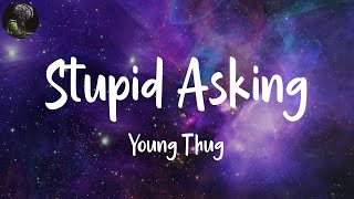 Stupid/Asking (Lyrics) - Young Thug