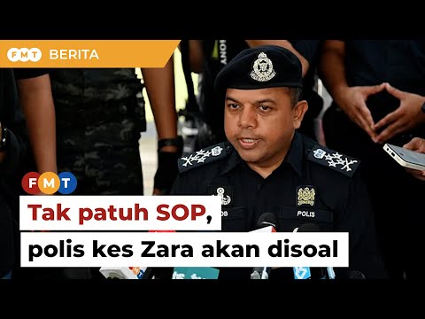 Tak patuh SOP siasatan kes Zara, 3 pegawai polis akan dirakam keterangan