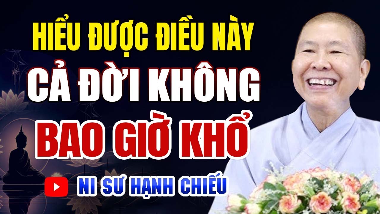 Phật Tử Tại Gia Hiểu Được Điều Này Cả Đời KHÔNG BAO GIỜ KHỔ | Ni Sư Hạnh Chiếu
