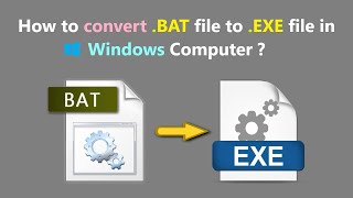 how to convert .bat file to .exe file in windows computer ?