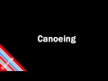 How to Pronounce Canoeing