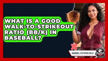What Is A Good Walk-to-Strikeout Ratio (BB/K) In Baseball? - Baseball Statistics Vault