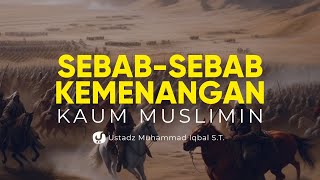 Sebab-sebab Kemenangan Kaum Muslimin dalam Perang - Ustadz Muhammad Iqbal, S.T.