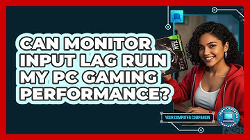 Can Monitor Input Lag Ruin My PC Gaming Performance? - Your Computer Companion