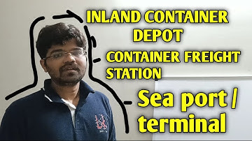 What is Inland container depot (ICD), Container freight station (CFS), Sea Port @Shipsandport