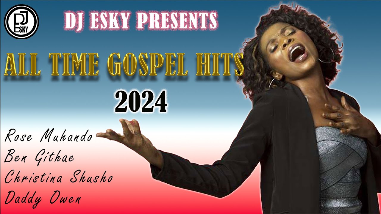 ALL TIME GOSPEL HITS 2023 2 HOURS EXCLUSIVE MIX BY DJ ESKYRose Muhando