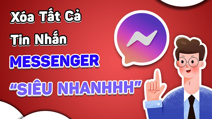 Hướng dẫn cách xóa hàng loạt tin nhắn trên messenger năm 2024