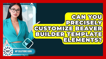 Can You Precisely Customize Beaver Builder Template Elements? - WP Solutions Guru