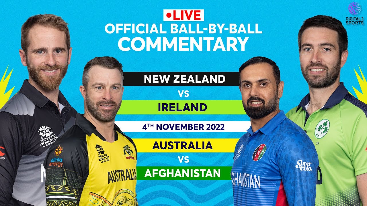 LIVE Match 37 and 38 NZ vs IRE and AUS vs AGF OFFICIAL Ball-by-Ball Commentary T20 World Cup 2022