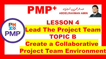 PMP+ LESSON 04 Lead The Project Team TOPIC B Create a Collaborative Project Team Environment