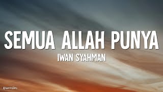 Iwan Syahman - Semua Allah Punya (Lirik)