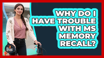 Why Do I Have Trouble With MS Memory Recall? - MS Support Network