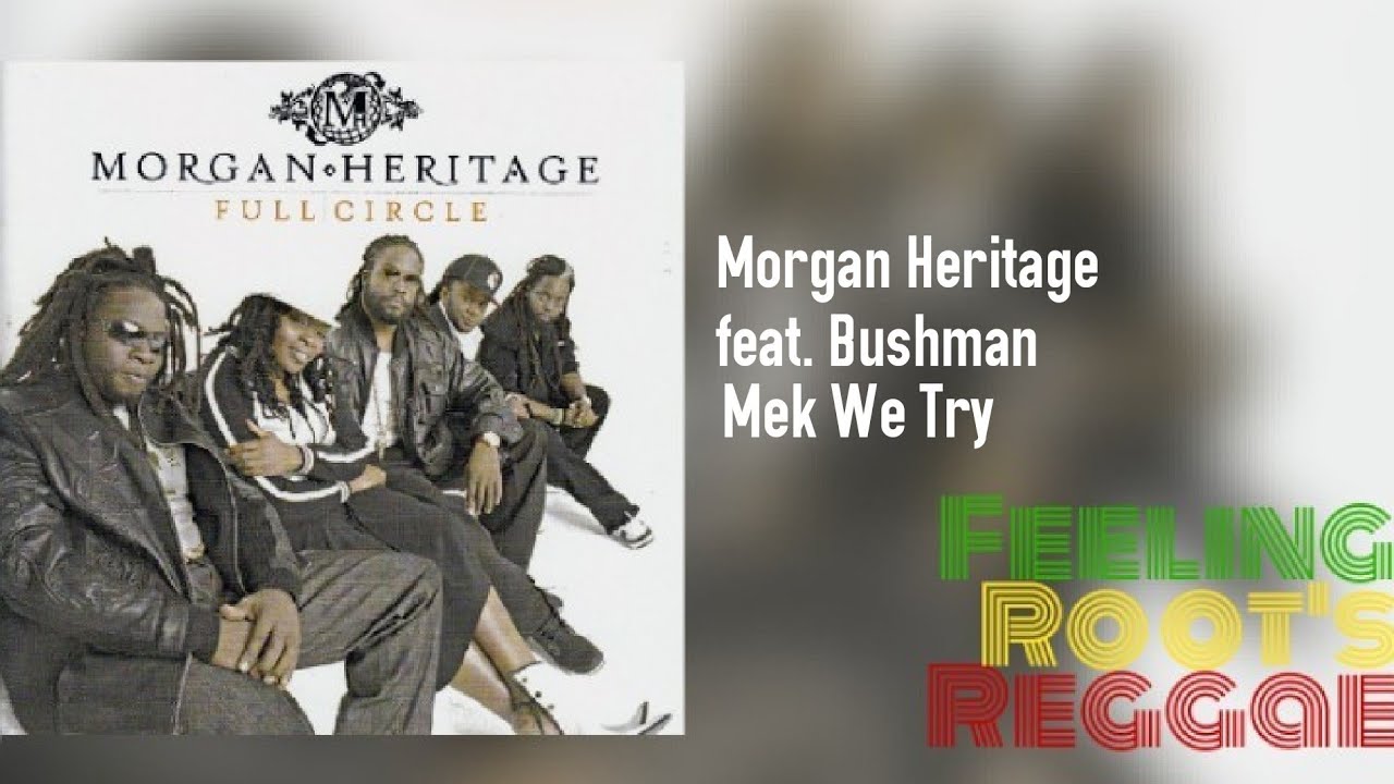 Watch Mek We Try - Morgan Heritage feat. Bushman on YouTube Watch Mek We Try - Morgan Heritage feat. Bushman on YouTube