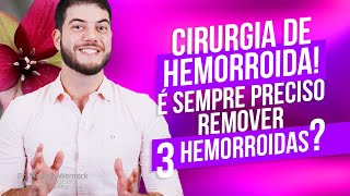 Cirurgia de Hemorroida! É Sempre Preciso Remover 3 Hemorroidas?