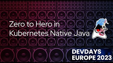 DevDays Europe 23 - Zero to Hero in Kubernetes Native Java