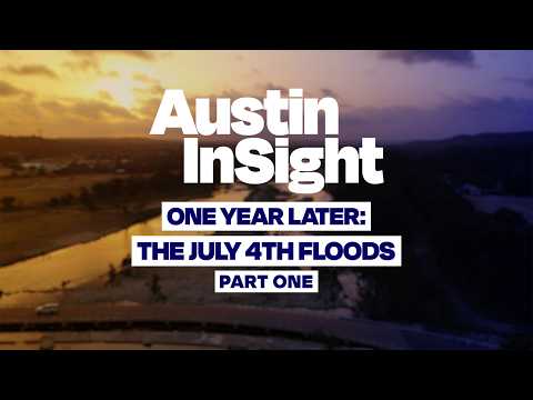 Austin InSight - One Year Later: The July 4th Floods, Part 1