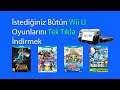 İstediğiniz Bütün Wii U Oyunlarını Tek Tıkla İndirmek