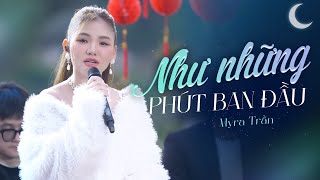 Như Những Phút Ban Đầu - Myra Trần | Cover