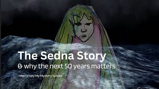 The Sedna Story and why the next 50 years matters: The Sedna Myth and Meaning