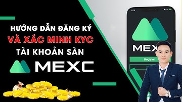 Hướng Dẫn Đăng Ký Tạo Tài Khoản Sàn Mexc và Kyc Xác Minh Sàn Mexc Trên Điện Thoại