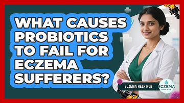 What Causes Probiotics To Fail For Eczema Sufferers? - Eczema Help Hub