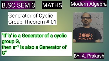B.SC. Sem (3); MATHS. Algebra; “Group“.|| Cyclic Group Theorem # 02 ||. BY- A. Prakash.