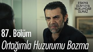 Ortağımla huzurumu bozma - Eşkıya Dünyaya Hükümdar Olmaz 87. Bölüm