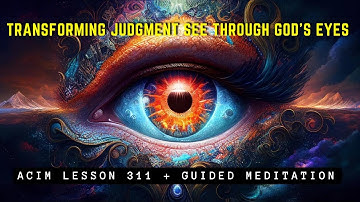Divine Liberation: Release Judgment, Find Inner Peace | ACIM 311