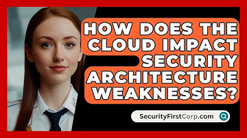 How Does The Cloud Impact Security Architecture Weaknesses? - SecurityFirstCorp.com