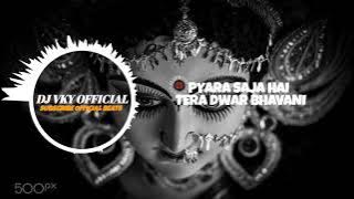 PYARA SAJA HAI TERA DWAR BHAVANI-REMIX-DJ SEENU X ARVIND X ABHISHEK X DJ VKY 