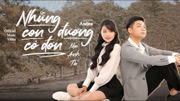 NHỮNG CON ĐƯỜNG CÔ ĐƠN | MAI ANH TÀI Official Music Video (NCĐCĐ)