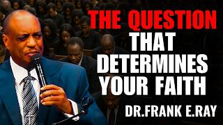 Dr. Frank E. Ray Sermons  - The Sermon That Determines Your Faith in February