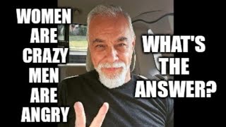 Women are crazy. Men are angry