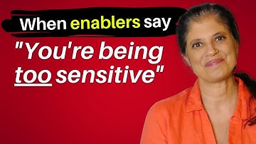 When narcissistic enablers accuse you of being too sensitive