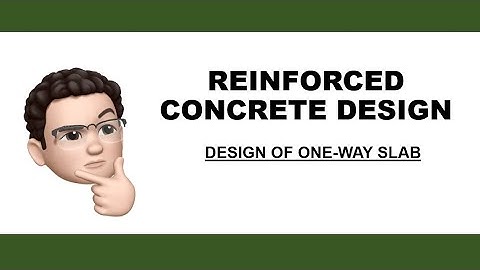 REINFORCED CONCRETE DESIGN | DESIGN OF ONE WAY SLAB