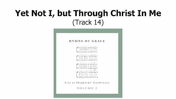 Yet Not I, But Through Christ In Me (Track 14)