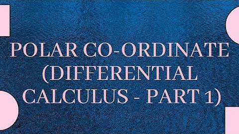 Polar Co-ordinate (Differential Calculus - Part 1)