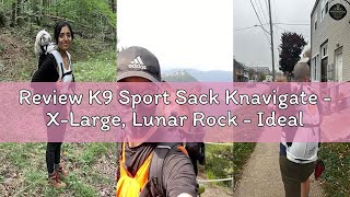Review K9 Sport Sack Knavigate - X-Large, Lunar Rock - Ideal for Dogs with 23-25” Back Length - Adju