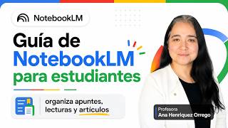 Cómo usar NotebookLM para estudiar: guía completa para estudiantes y docentes