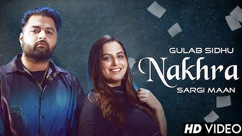 Nakhra ( Official Video ) Gulab Sidhu | Sargi Maan | Pooja Singh Rajput | New Punjabi Songs 2023